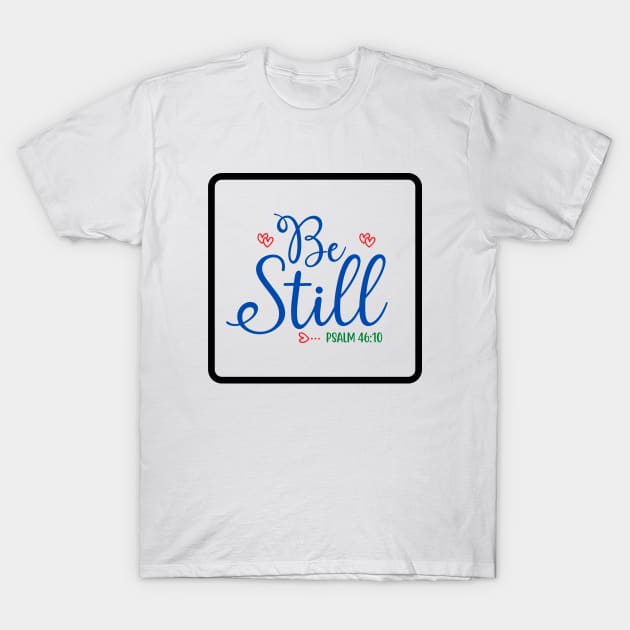 Be Still T-Shirt by Prayingwarrior